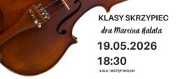 Plakat informacyjny dotyczący popisu klasy skrzypiec dr Marcina Hałata odbywającego się w dniu 19.05.2026 o godz. 18.30.