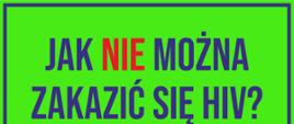 Patrycja Lenartowska, plakat pod tytułem jak nie można zarazić się HIV, na zielonym tle przedstawiono rysunki 4 sytuacji: mieszkanie w jednym domu, korzystanie z tych samych sztućców, dotykanie osoby zakażonej, niemożna zarazić sie hiv od psów i kotów, 