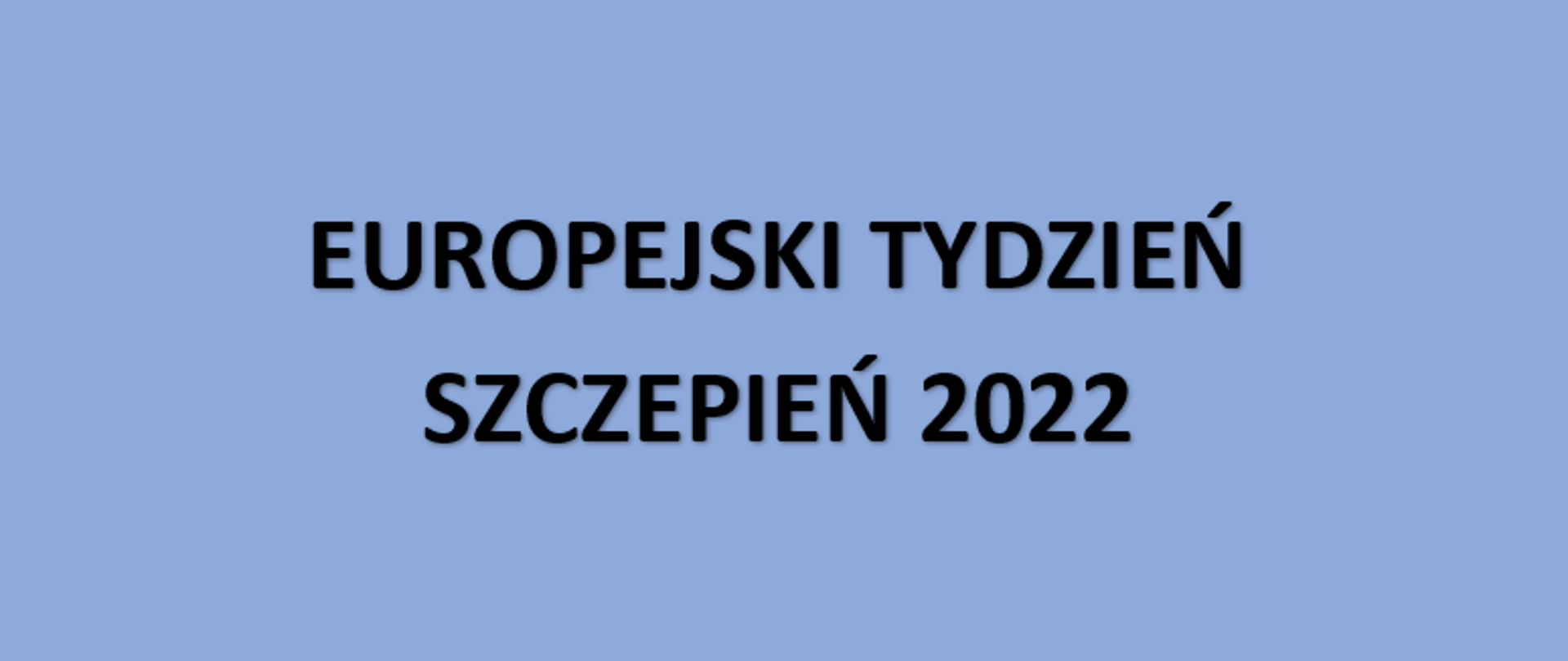 NA GRAFICE WIDOCZNY JEST NAPIS EUROPEJSKI TYDZIEŃ SZCZEPIEŃ 2022. TŁO JEST NIEBIESKIE.