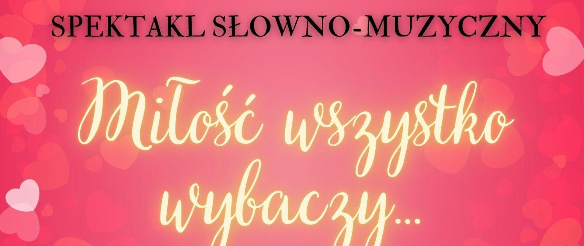 Plakat tło różowe z randomowo umieszczonymi serduszkami w różnych kolorach od chabrowego po ciemniejsze czerwone w lewym górnym rogu logo szkoły muzycznej w Nysie kolor złoty według ustalonego znaku poniżej czarny napis klasa śpiewu pani Jadwigi Chlewickiej Zapraszam na spektakl słowno muzyczny napis w kolorze białym miłość wszystko wybaczy czcionka pisana trzy kropki kolor czarny fortepian Magdalena Kuraś 17 maja 2024 godzina 17:00 sala koncertowa Państwowej Szkoły Muzycznej im Witolda Lutosławskiego w Nysie