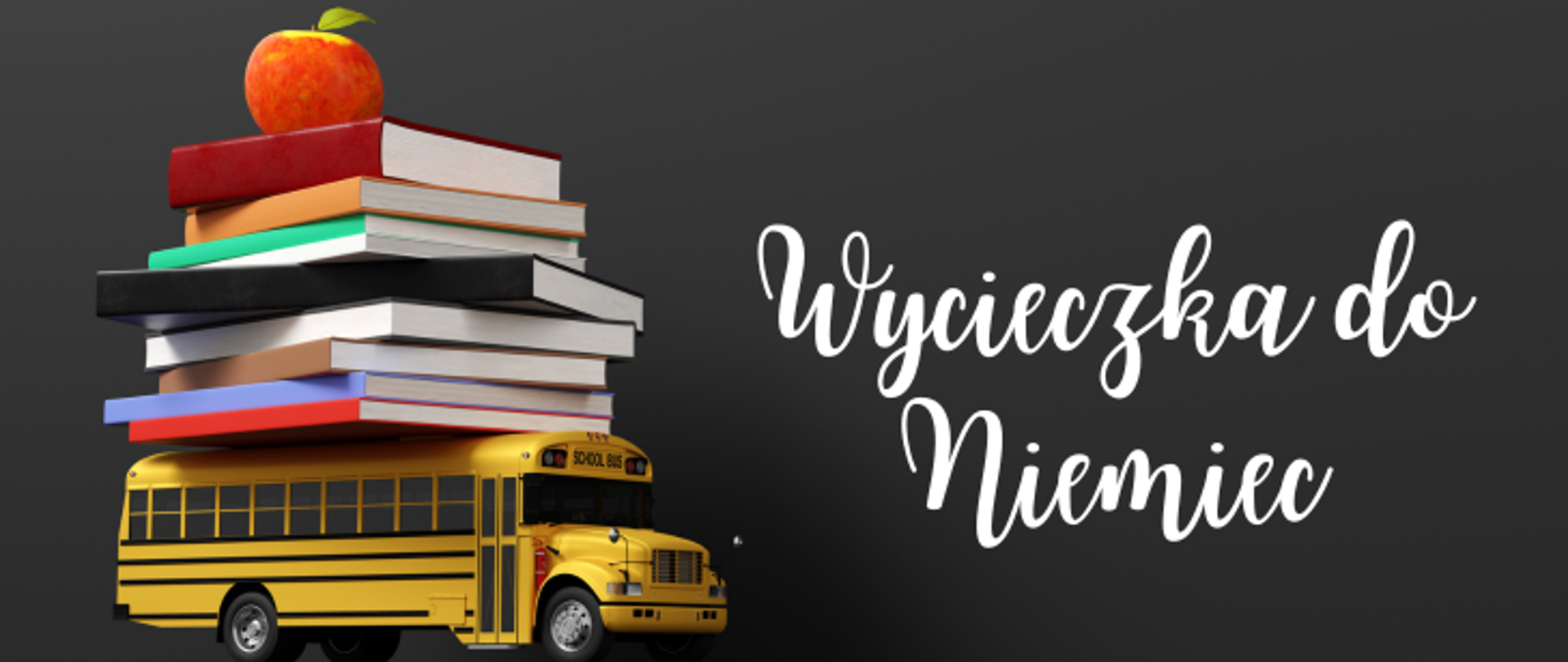 Czarne tło po lewej stronie żółty autobus szkolny, na nim stos książek a na samych szczycie jabłko. Po prawej stronie napis wycieczka do Niemiec.