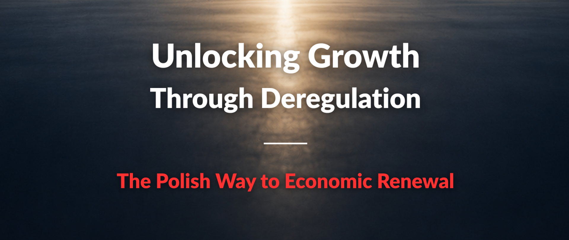 Unlocking growth through deregulation. The Polish Way to economic renewal
