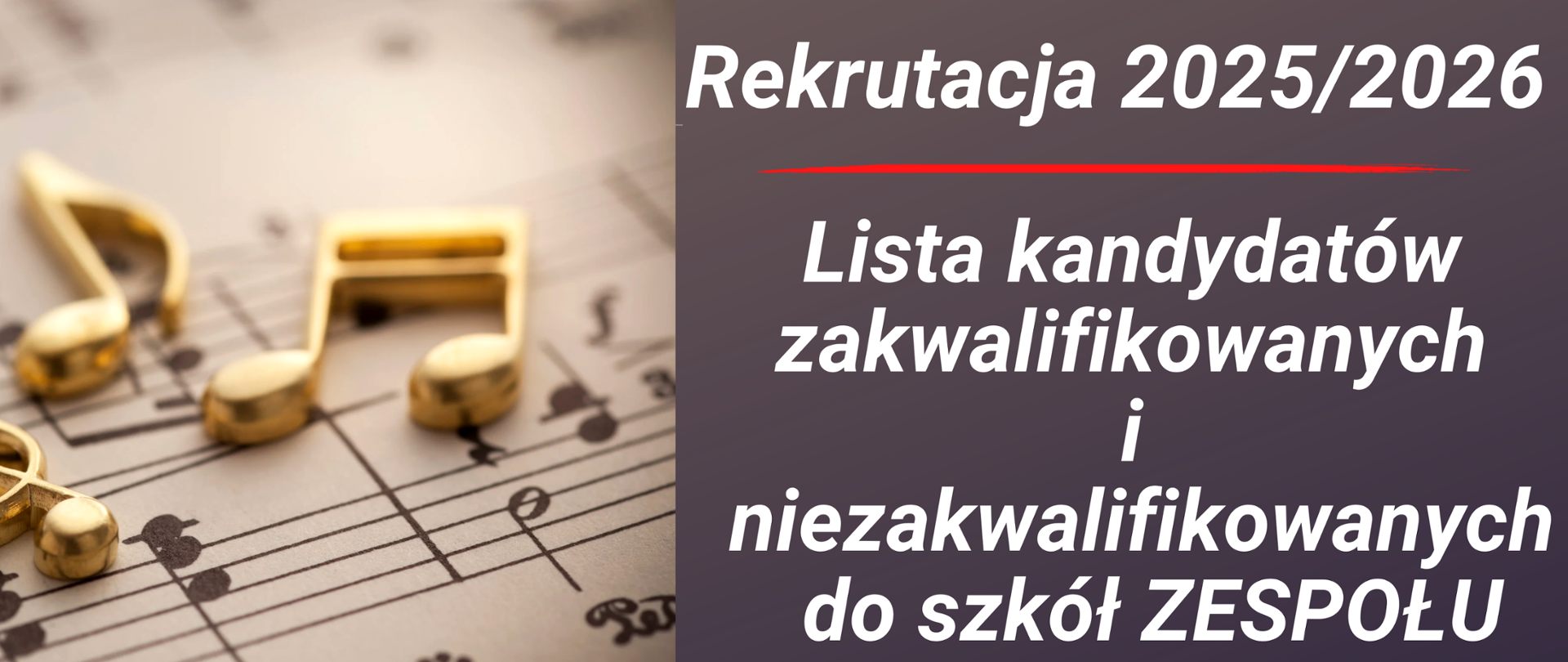 Baner. Grafika złote nutki na pięciolinii. Z prawej stronie na ciemno-fioletowym tle tekst: "Rekrutacja 2025/2026. Lista kandydatów zakwalifikowanych i niezakwalifikowanych do szkół ZESPOŁU.