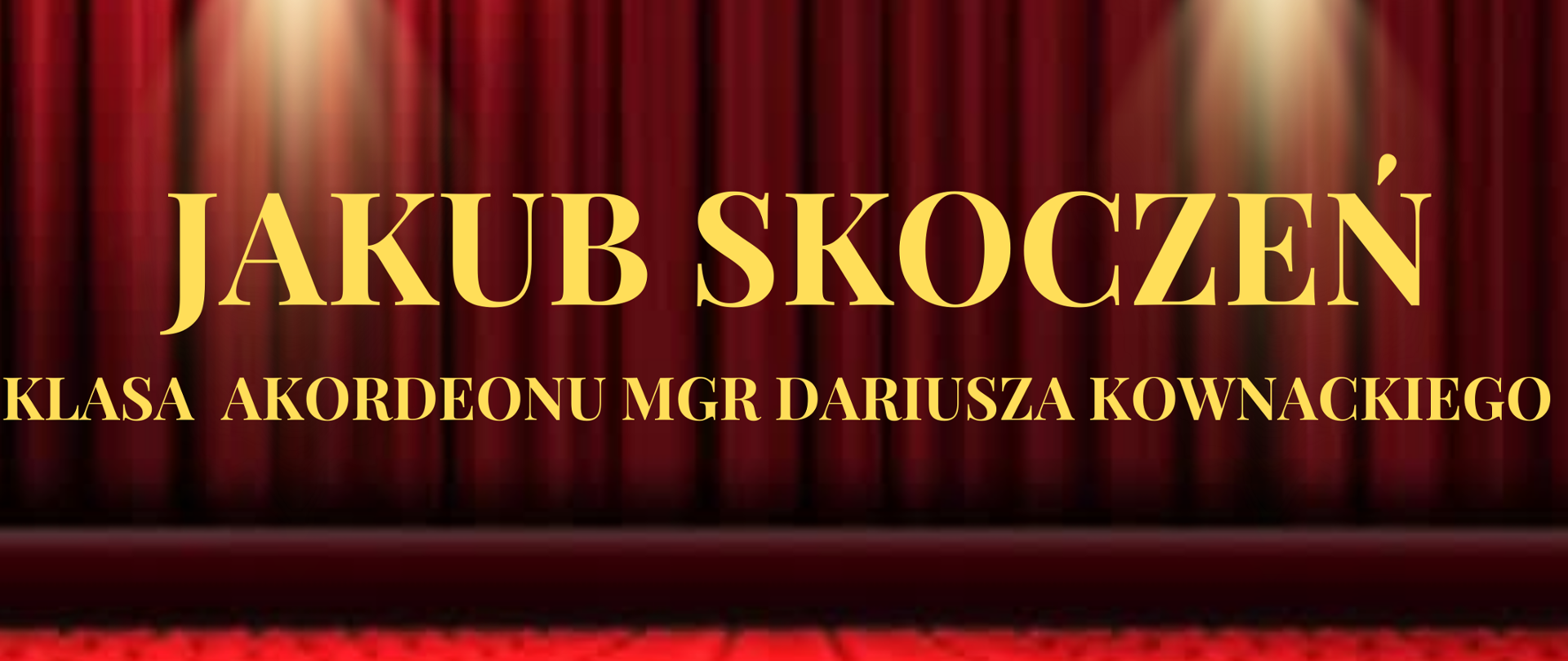 Plakat w tle zdjęcie bordowej opuszczonej kurtyny na scenie widok z perspektywy widowni i czerwonych foteli W lewym górnym rogu białe logo szkoły muzycznej w Nysie według ustalonego znaku napisy w kolorze złotym państwowa szkoła muzyczna pierwszego i drugiego stopnia mienia Witolda Lutosławskiego w Nysie recital dyplomowy Jakuba Skoczeń z klasy akordeonu mgr Dariusza Kownackiego, na dole napis 3 czerwca 2024 godzina 14:30 sala koncertowa
