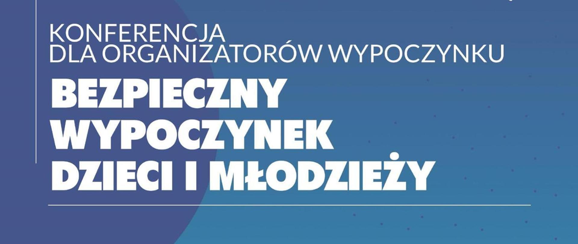 Konferencja dla organizatorów wypoczynku "Bezpieczny wypoczynek dzieci i młodzieży"