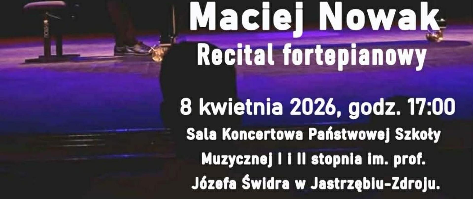 Plakat informacyjny dotyczący Recitalu fortepianowego Macieja Nowaka odbywającego się w dniu 08.04.2026 o godz.17.00.
