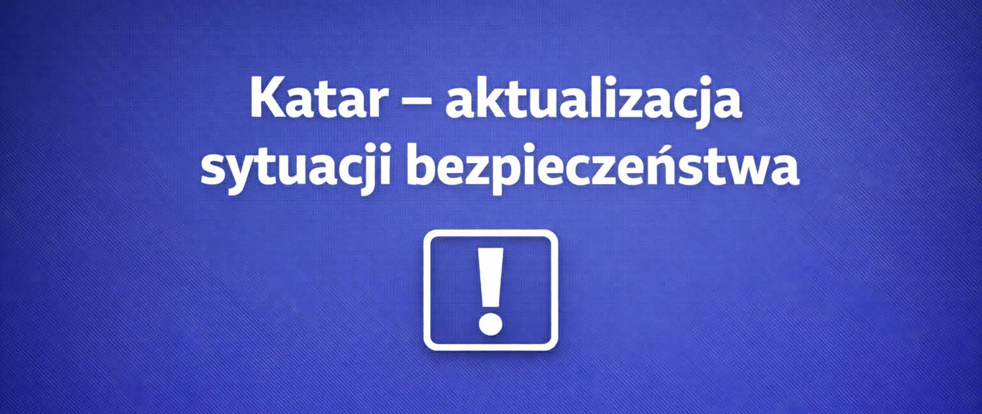 Katar - aktualizacja sytuacja bezpieczeństwa