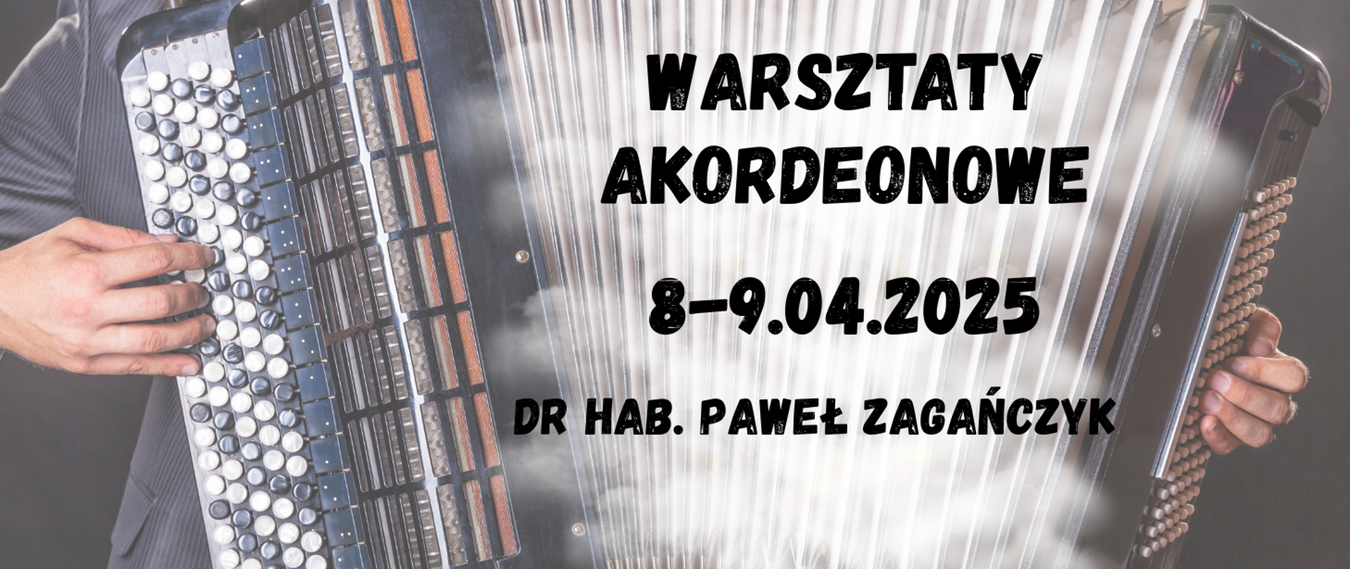 Na tle akordeonisty grającego na instrumencie informacja: Warsztaty akordeonowe 8-9.04.2025r., prowadzący: dr hab. Paweł Zagańczyk