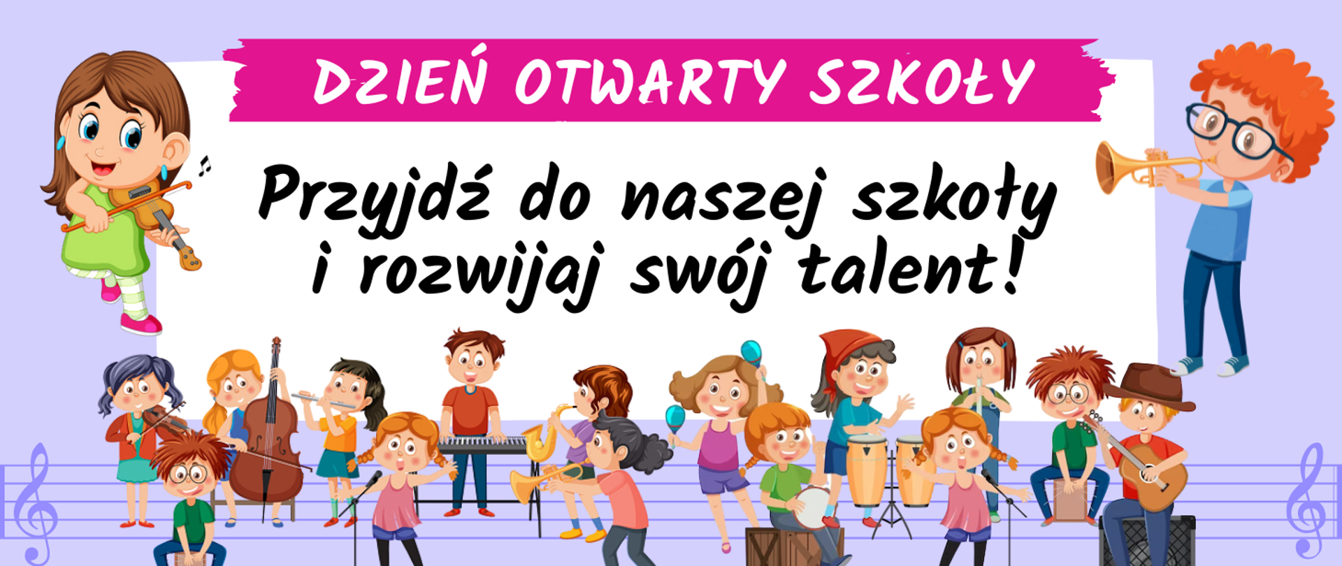 Tło obrazka w kolorze fioletowym. U góry na różowym pasku białymi literami napis: "dzień otwarty szkoły", poniżej na białym polu czarny napis: "przyjdź do naszej szkoły i rozwijaj swój talent". Po bokach białego pola grafika: po lewej stronie grafika dziewczynki w zielonej sukience grająca na skrzypcach, natomiast po prawej stronie chłopiec ubrany na niebiesko grający na trąbce. U dołu obrazka na pięciolinii grupa dzieci grająca zespołowo na instrumentach.