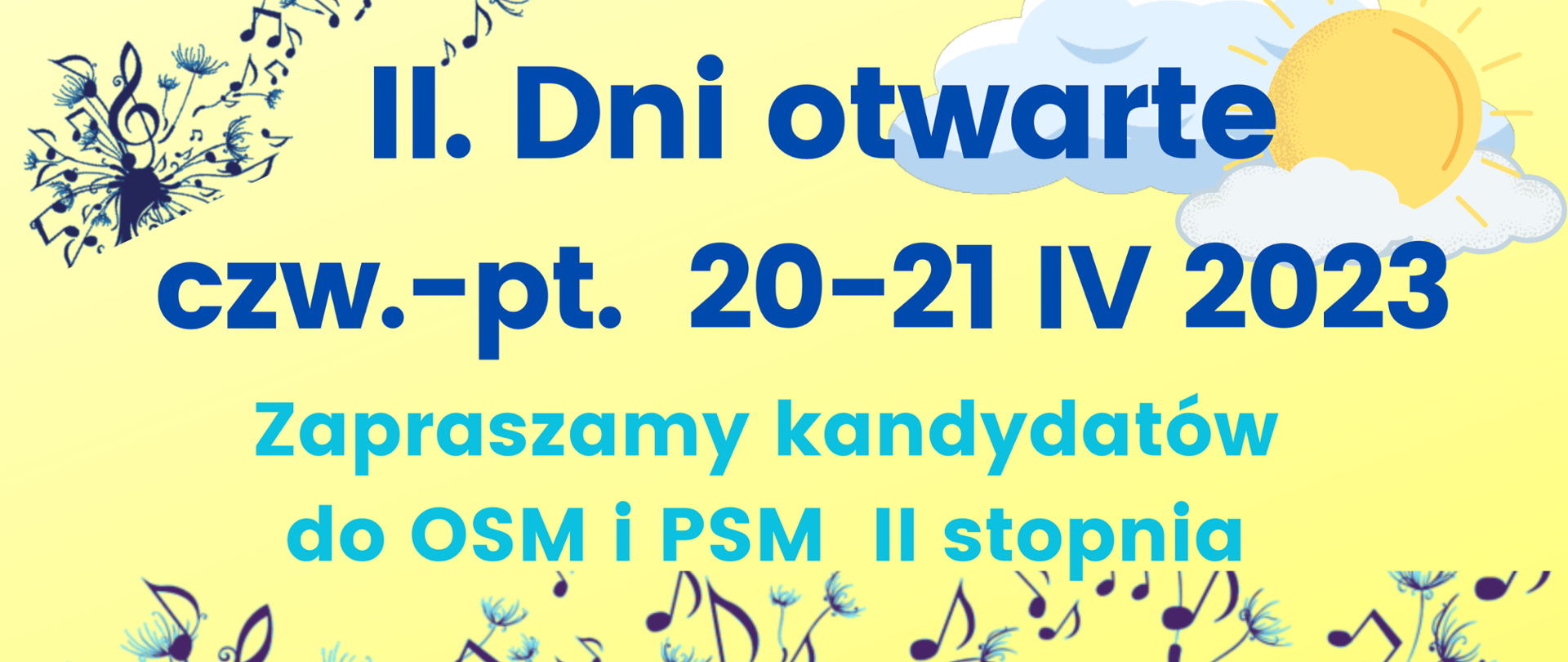 Baner na II. Dni otwarte dla kandydatów do szkół II st. zawiera datę 20-21 kwietnia 2023 r. oraz zaproszenie dla kandydatów do OSM i PSM II st., grafikę na żółtym tle z nutkami, kwiatkami u rysunkiem słońca 