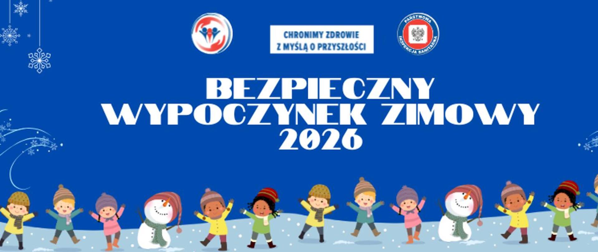 Plakat informacyjny, na niebieskim tle biały napis: "BEZPIECZNY WYPOCZYNEK ZIMOWY 2026". Pod napisem grafika przedstawiająca gromadę dzieci i bałwanki ucieszone ze śniegu.