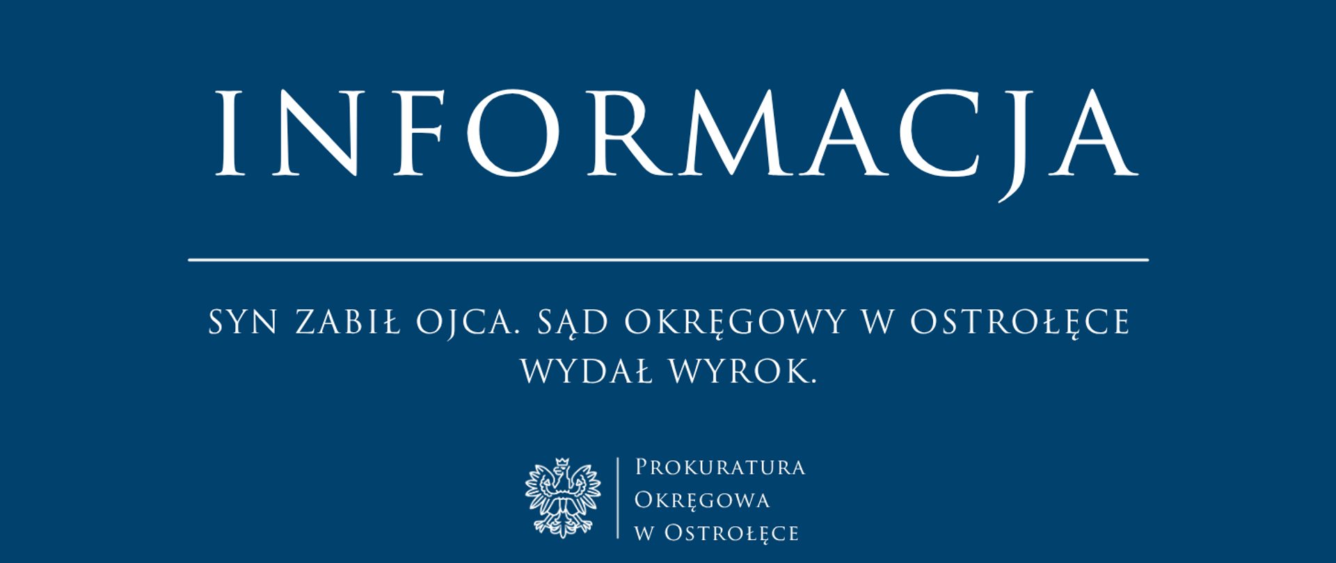 Biały tekst Komunikat SYN ZABIŁ OJCA. SĄD OKRĘGOWY W OSTROŁĘCE WYDAŁ WYROK. na niebieskim tle