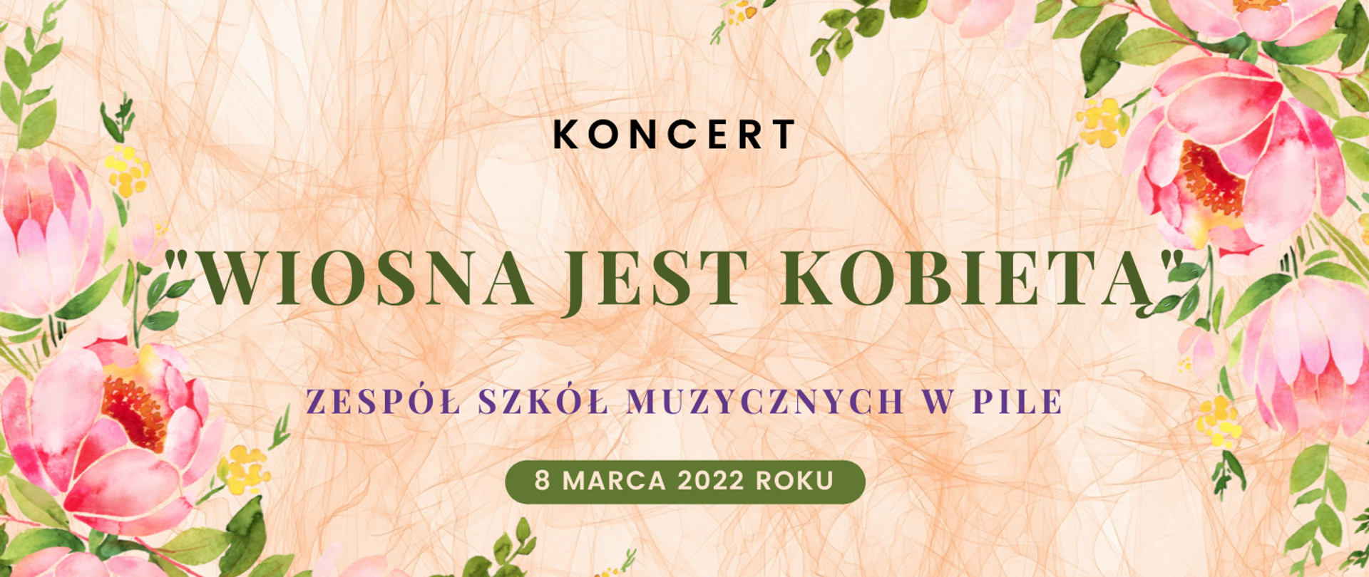 Baner koncertu z okazji Dnia Kobiet. Na pastelowym tle kwiaty i napis: koncert, Wiosna jest kobietą , Zespół Szkół Muzycznych w Pile.