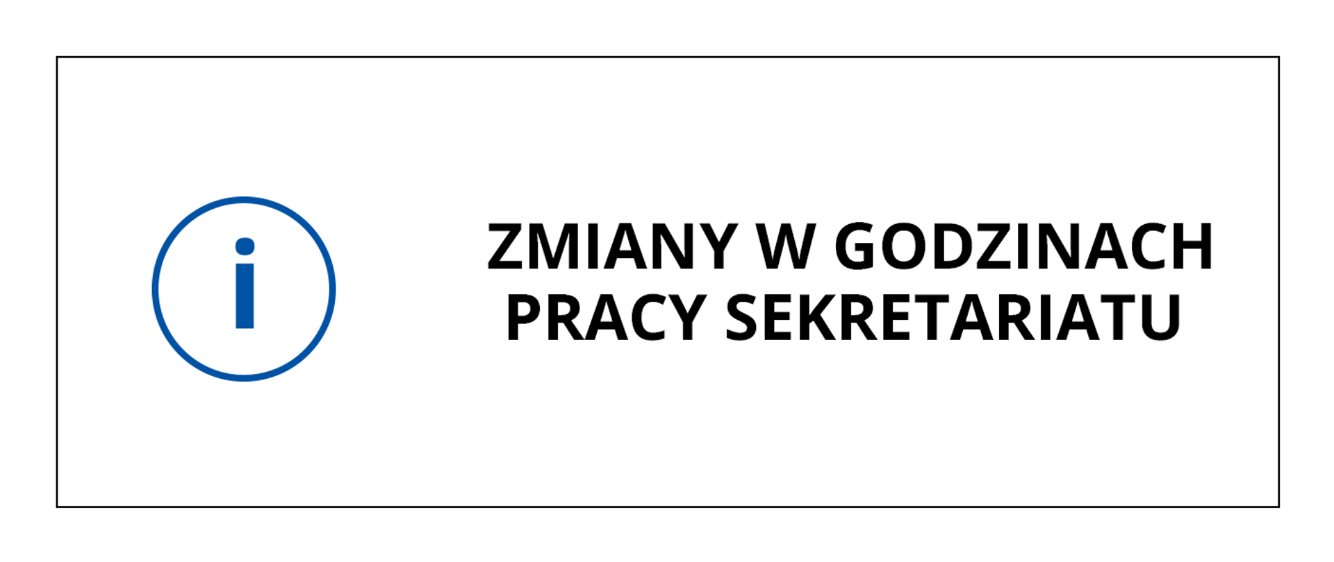 Baner przedstawia czarny napis na białym tle o treści: Zmiany w godzinach pracy sekretariatu, po lewej stronie napisu grafika przedstawiająca literkę i w okręgu. Całość obramowana cienką czarną linią.