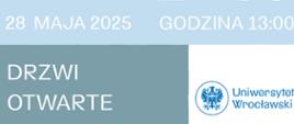 biały napis: "28 maja 2025 godzina 13:00 Drzwi Otwarte" z prawej strony Logo Uniwersytetu Wroclawskiego