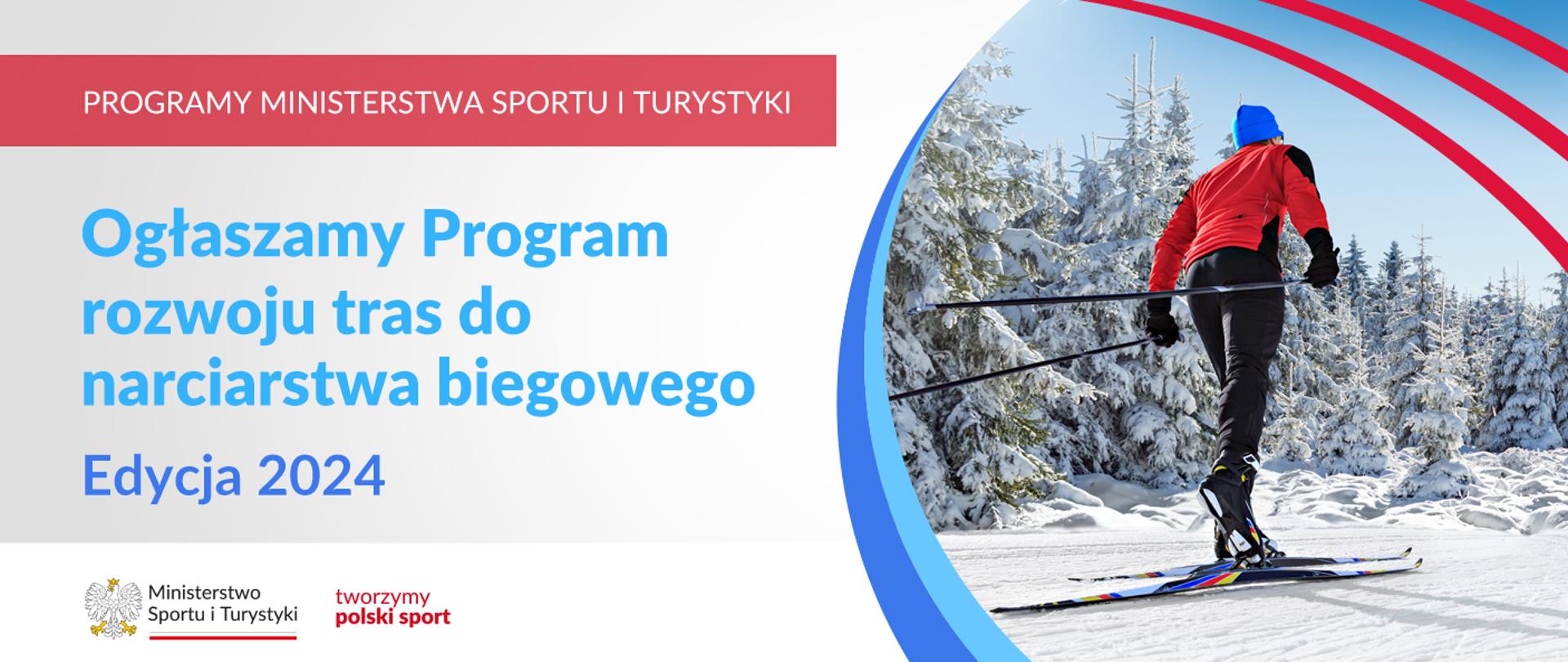 Na samej górze grafiki znajduje się biały napis na czerwonym tle "Programy Ministerstwa Sportu i Turystyki", a poniżej napis "Ogłaszamy Program rozwoju tras do narciarstwa biegowego edycja 2024". Na samym dole znajduje się logotyp Ministerstwa sportu i Turystyki oraz hasło tworzymy polski sport. Po prawej stornie znajduje się zdjęcie narciarza biegowego, biegnącego po śniegu. W tle za narciarzem jest las zaśnieżonych drzew.