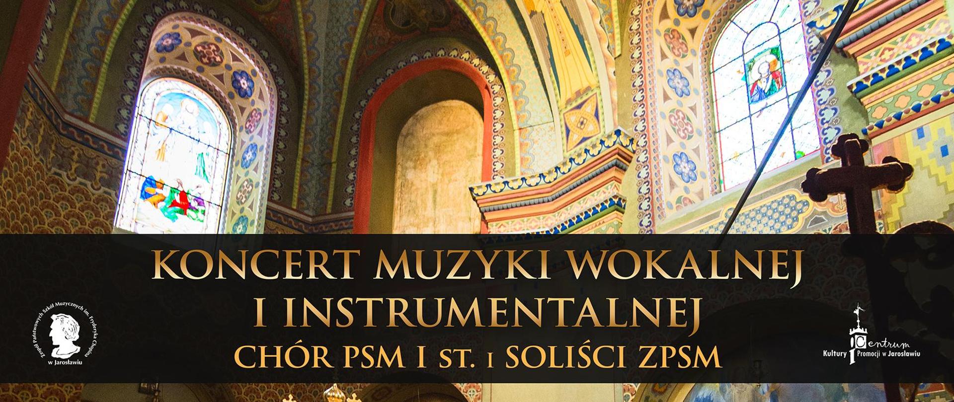 Baner reklamowy koncertu na czarnym tle. Na górze zdjęcie z wnętrza Cerkwii Greckokatolickiej PW Przemienienia Pańskiego w Jarosławiu. Poniżej złotym kolorem napis:
ZESPÓŁ PAŃSTWOWYCH SZKÓŁ MUZYCZNYCH IM. F. CHOPINA W JAROSŁAWIU ZAPRASZA NA KONCERT MUZYKI INSTRUMENTALNEJ W WYKONANIU:
CHÓRU PSM I ST. i SOLIŚCI ZPSM