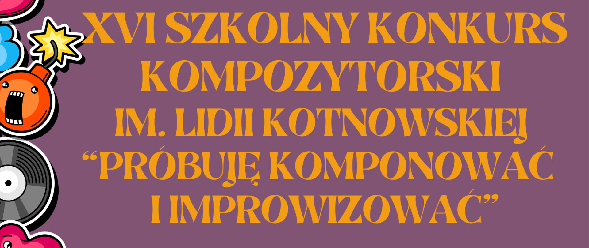Na fioletowym tle plakatu zostały umieszczone następujące informacje: w nagłówku znajduje się pełna nazwa szkoły: Państwowa Szkoła Muzyczna I st. nr 1 im. Oskara Kolberga w Warszawie. Poniżej znajduje się nazwa wydarzenia: XVI Szkolny Konkurs Kompozytorski im. Lidii Kotnowskiej "Próbuję komponować i improwizować". Poniżej widnieje napis: Serdecznie zapraszamy do udziału w szkolnym konkursie kompozytorskim. Więcej informacji w sekretariacie szkoły oraz na stronie internetowej. Poniżej data wydarzenia: 11 marca 2025r. Pod spodem: Sala koncertowa: Zapraszamy