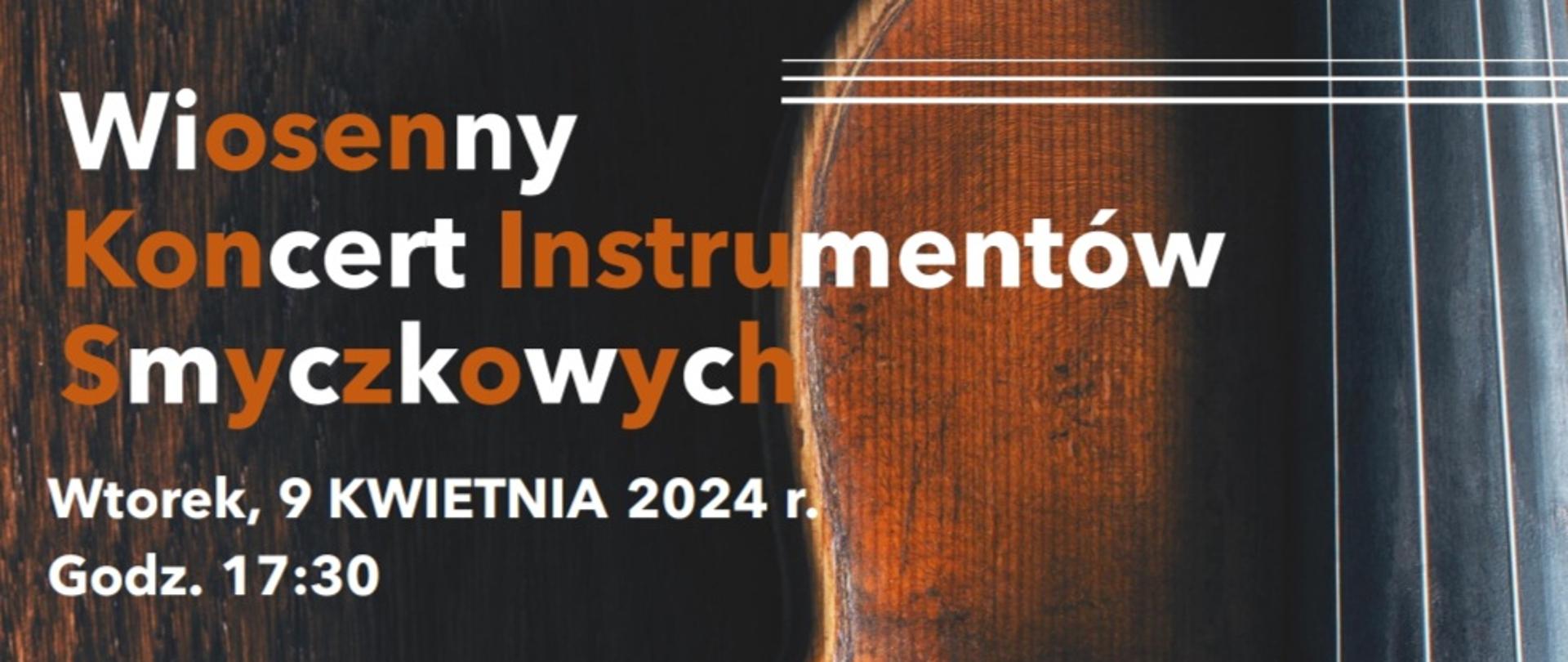 Plakat na brązowym tle po prawej stronie fotografia fragmentu skrzypiec. Po lewej stronie plakatu znajduje się napis:
Wiosenny koncert instrumentów smyczkowych wtorek 9 kwietnia 2024 godzina 17:30
Wykonawcy Barbara jakubisiak Klaudia Kostrzewa Anna rochmińska wiolonczela Małgorzata tartanus Mateusz Nadolski skrzypce przy fortepianie Katarzyna Kwiatkowska Mariusz Rutkowski
W programie Kabalewski, Popper, Teleman, Bacewicz, Lalo, Wieniawski, Bach
Miejsce koncertu sala koncertowa szkół muzycznych w Skierniewicach
