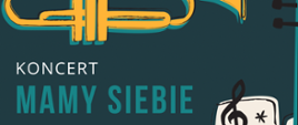 widnieje trąbka w kolorze żółtym. Pod trąbką napis koncert Mamy Siebie, data, miejsce wydarzenia. Na samym dole logo, Polskiej Akcji Humanitarnej, Centrum Kultury i Sztuki w Sierpcu oraz logo Państwowej Szkoły Muzycznej I st. im. Marcina Kamińskiego w Sierpcu.