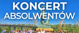 Na niebieskim tle zdjęcie absolwentów pod pomnikiem nike w Warszawie oraz napis "koncert absolwentów". 