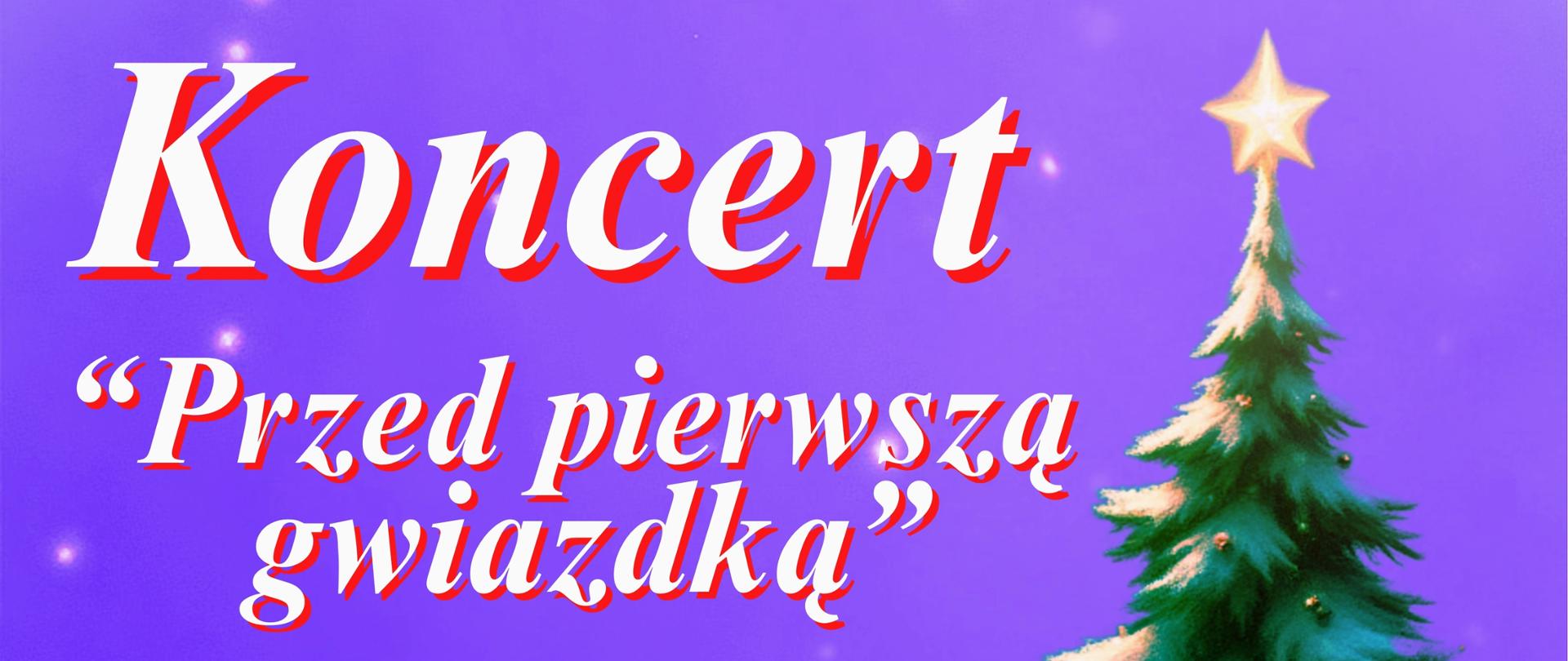 Plakat : fioletowe tło , po prawej rysunek udekorowanej choinki, w rogach plakatu rysunki bombek choinkowych na tym tle napisy białą czcionką: Koncert " Przed pierwszą gwiazdką" 18 grudnia 2025r. godz. 17:00 Aula PSM.