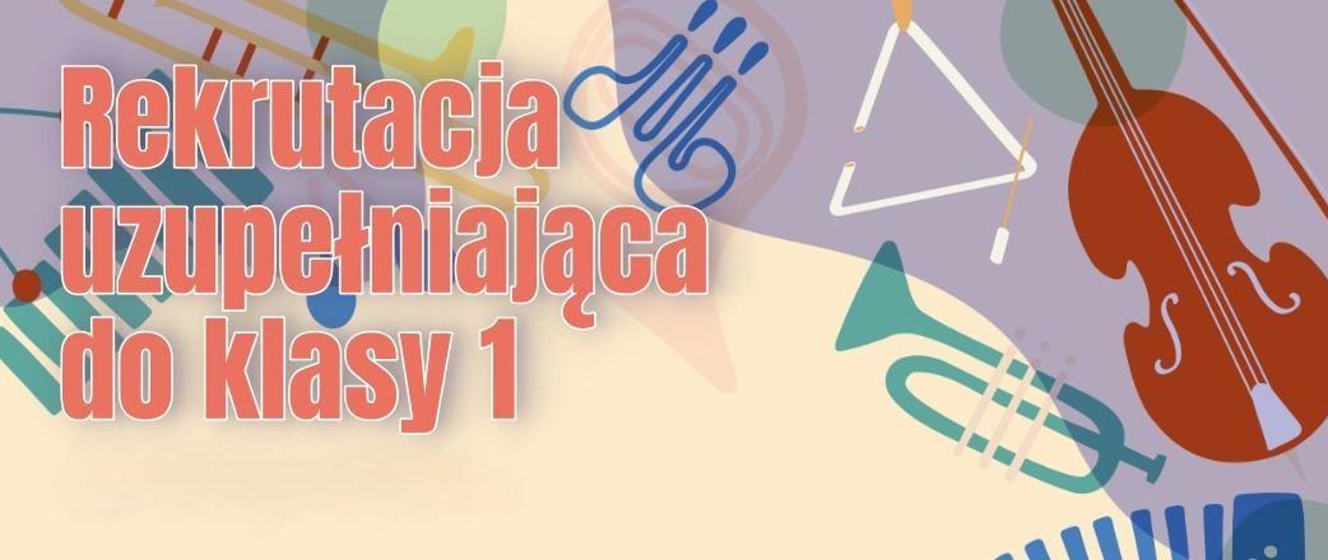 Grafika rekrutacyjna oraz napis "Rekrutacja uzupełniająca do klasy 1", w tle ikonografia instrumentów muzycznych.