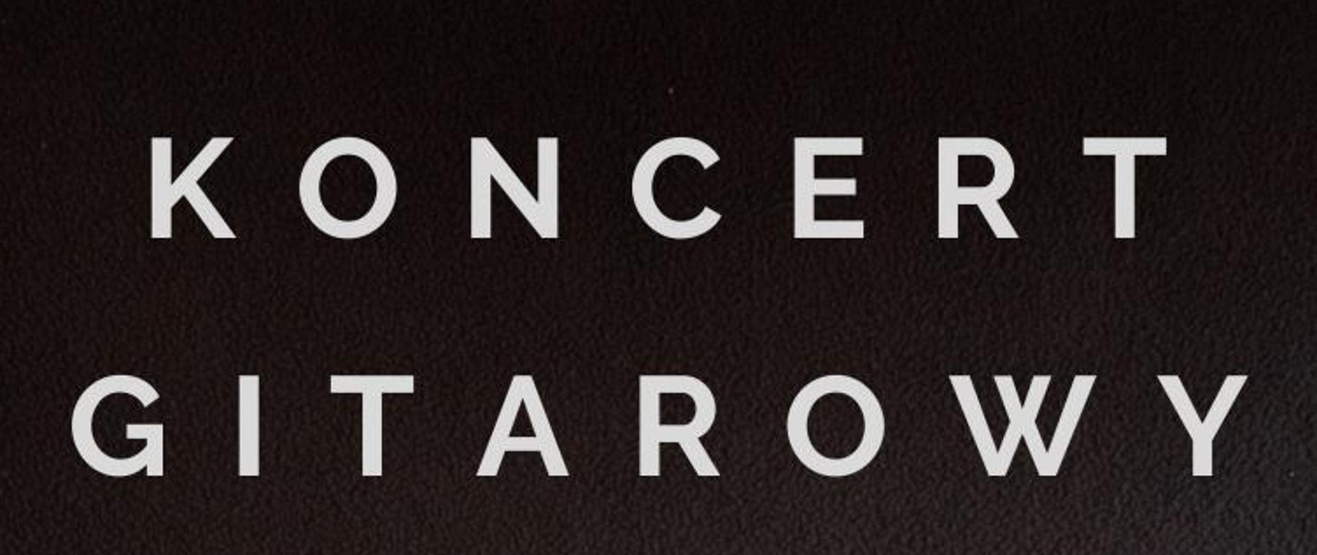 Plakat na czarnym tle z gitarą klasyczną po stronie lewej w kolorze brązowym. Na całości informacja o koncercie w kolorze białym.