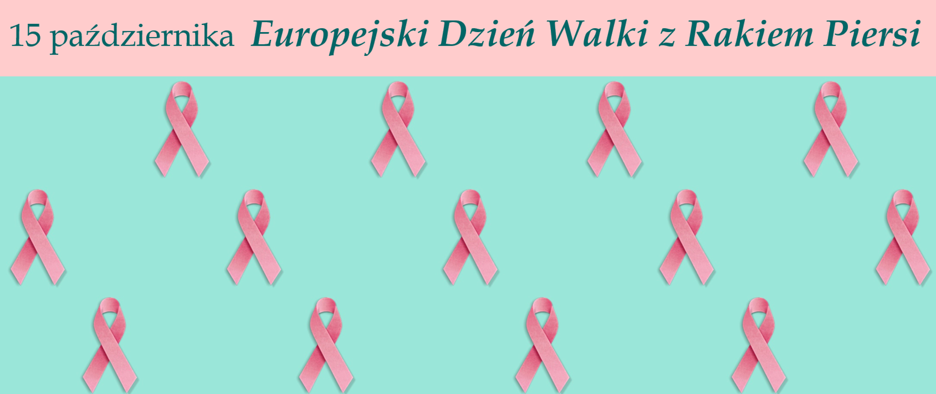 Na turkusowym tle różowe wstążeczki w rzędach. Na górze napis: 15 października Europejski Dzień Walki z Rakiem Piersi