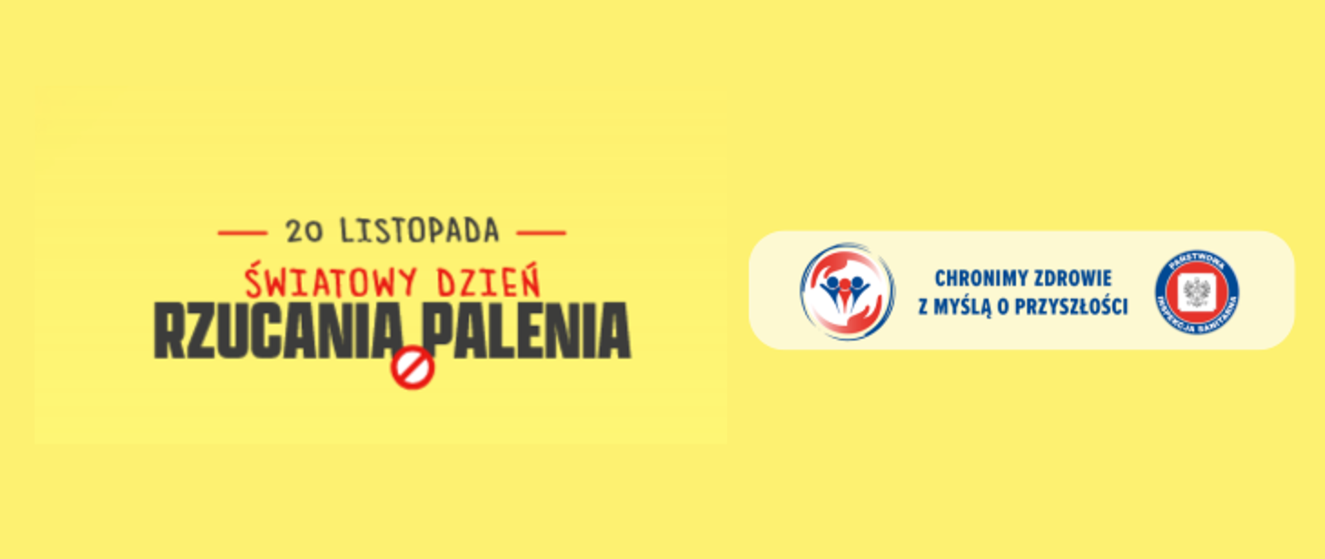 Grafika przedstawia napis w kolorach czerwono czarnych - 20 listopada - Światowy Dzień Rzucania Palenia, który umieszczony jest po lewej stronie na żółtym tle. Po prawej stronie w beżowej ramce umieszczono 2 logo Inspekcji Sanitarnej oraz napis "Chronimy zdrowie z myślą o przyszłości"