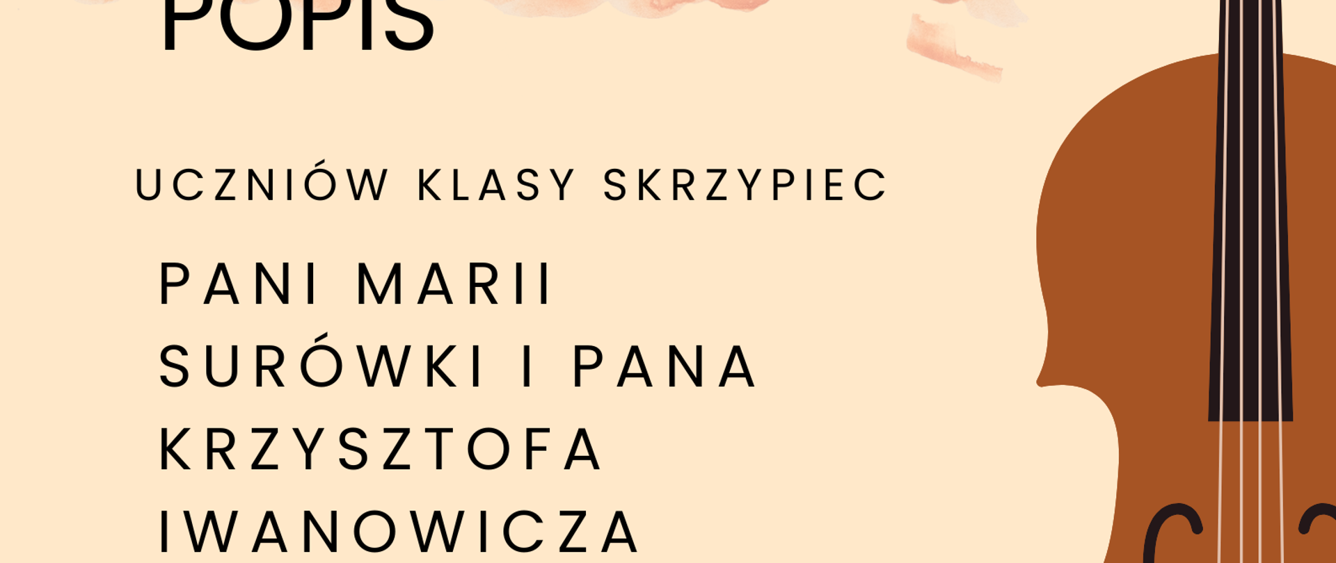 Zdjęcie przedstawia plakat popisu uczniów klas skrzypiec przed wyjazdem na konkurs. Na beżowym tle po lewej stronie zawarte są informacje o terminie i miejscu popisu. Po prawej stronie znajduje się graficzne przedstawienie skrzypiec ustawionych pionowo gryfem do góry.