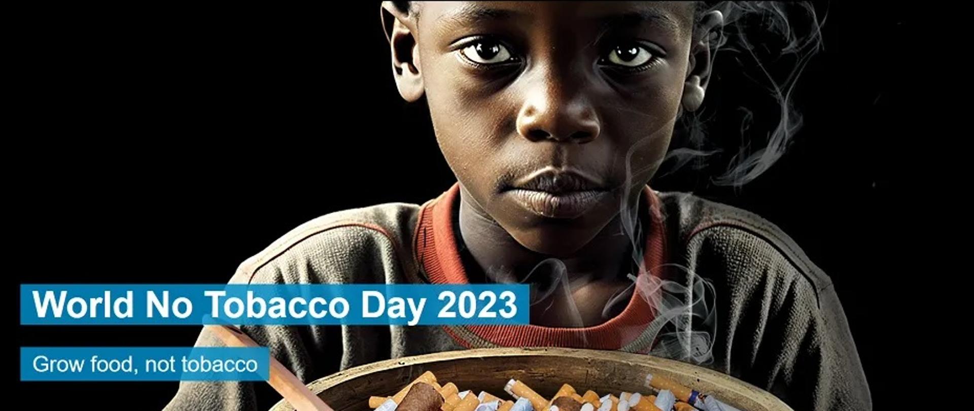 baner z napisem World No Tobacco Day 2023, Grow food, not tobacci. Na obrazku widzimy dziecko trzymajajace miske z papierosami