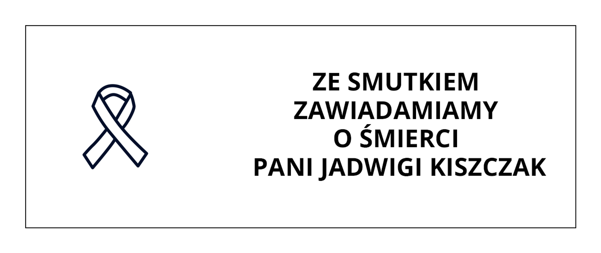Grafika przedstawia po lewej stronie czarną wstążkę żałobną, po prawej stronie napis: Ze smutkiem zawiadamiamy o śmierci Pani Jadwigi Kiszczak