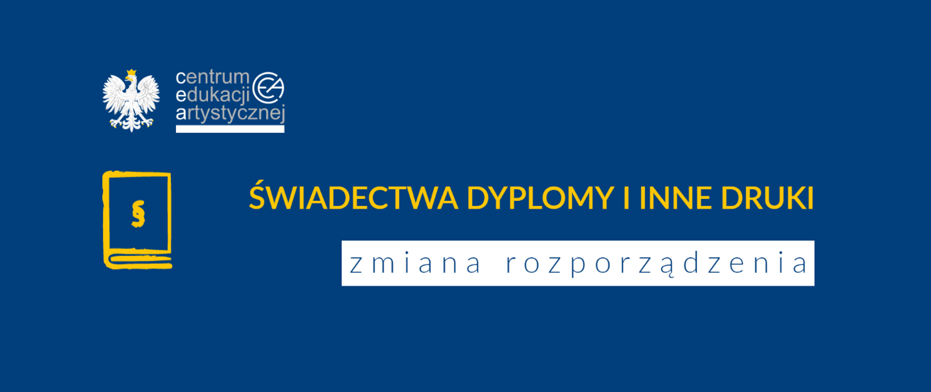 Grafika z tłem w kolorze niebieskim z logo CEA w lewym górnym rogu, pod którym znajduje się ikona książki ze znakiem paragrafu oraz tekstem na środku "Świadectwa dyplomy i inne druki zmiana rozporządzenia"