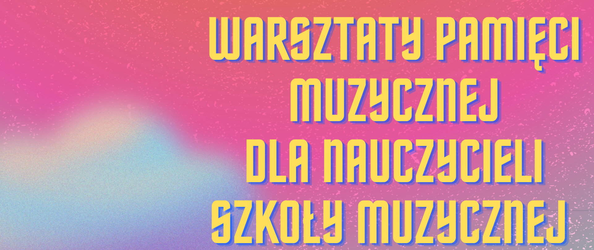 Plakat z kolorowym tłem w formie obłoków. Po bokach kolorowe grafiki nut. U góry po lewej stronie data 7.11.2022 r. godz. 9:00, poniżej napis: Warsztaty pamięci muzycznej dla nauczycieli szkoły muzycznej I stopnia dr Grażyna Paciorek-Draus PSM I st. im. F. Chopina w Oleśnicy