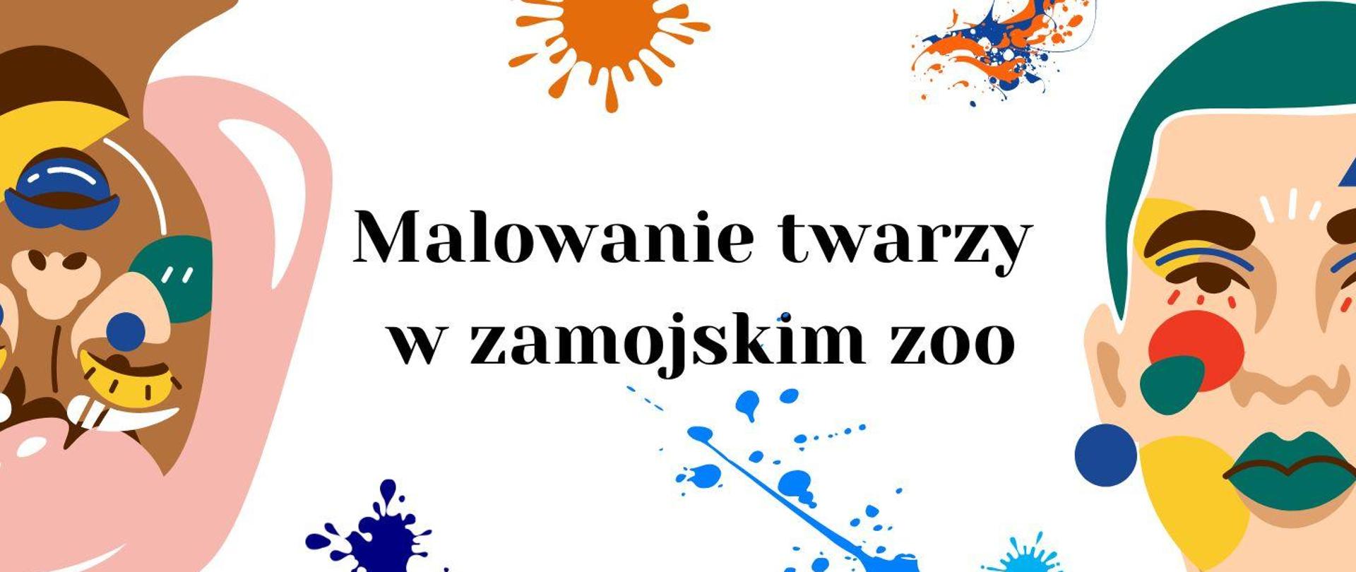 na białym tle napis Malowanie twarzy w zamojskim zoo, po prawej kolorowa twarz, po lewej kolorowa abstrakcja twarzy 