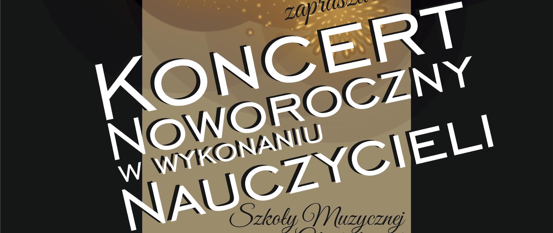 Plakat na czarnym tle u góry 6 rozbłyskujących na złoto fajerwerków centralnie napis białymi literami w pochyleniu koncert noworoczny w wykonaniu nauczycieli w tle na kolorze beżowym logo szkoły muzycznej Głuchołazach według ustalonego znaku nazwa szkoły oraz zaprasza na poniżej czcionka odręcznie pisana szkoły muzycznej w Głuchołazach w programie znane i lubiane przeboje muzyki nie tylko klasycznej 28 stycznia 2026 godzina 17:00 sala kameralna szkoły wstęp wolny na dole informacja: w trakcie koncertu odbędzie się zbiórka dla - wstawiona zielona cegiełka z portalu siepomaga ze zdjęciem chorego dziecka i napisem na czerwonym tle wesprzyj mnie - Hubert Lizinkiewicz. 