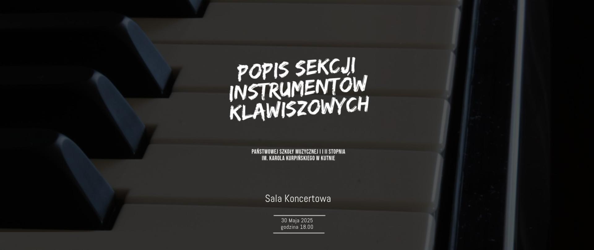 na grafice przedstawiającej fragment klawiatury fortepianu białymi literami napis Popis sekcji instrumentów klawiszowych PSM w Kutnie, sala koncertowa , 30 maja 2025, godz. 18.00