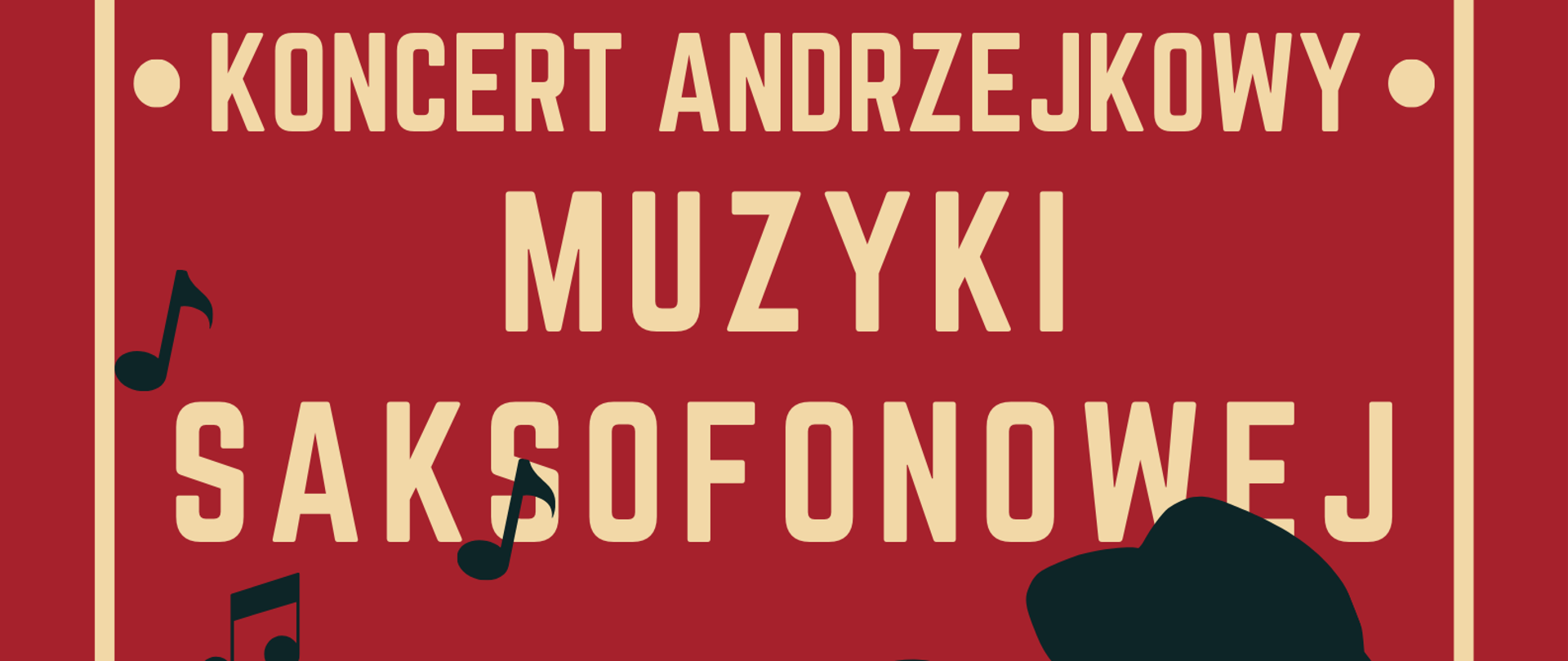 Grafika w odcieniach koloru czerwonego z wizerunkiem człowieka w kapeluszu grającego na saksofonie. W tle znajdują się napisy: "Koncert andrzejkowy muzyki saksofonowej odbędzie się 30 listopada o godz. 16.00 w auli PSM I i II st. im. F. Nowowiejskiego w Zgorzelcu przy ul. Langiewicza 29. Wystąpią uczniowie mgr Mateusza Boducha oraz mgr Jagody Leśniak-Sidorskiej. Akompaniament fortepianowy: mgr Agata Neumanova, mgr Halyna Hachak."