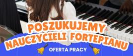 Informacja z ofertą pracy dla nauczycieli fortepianu