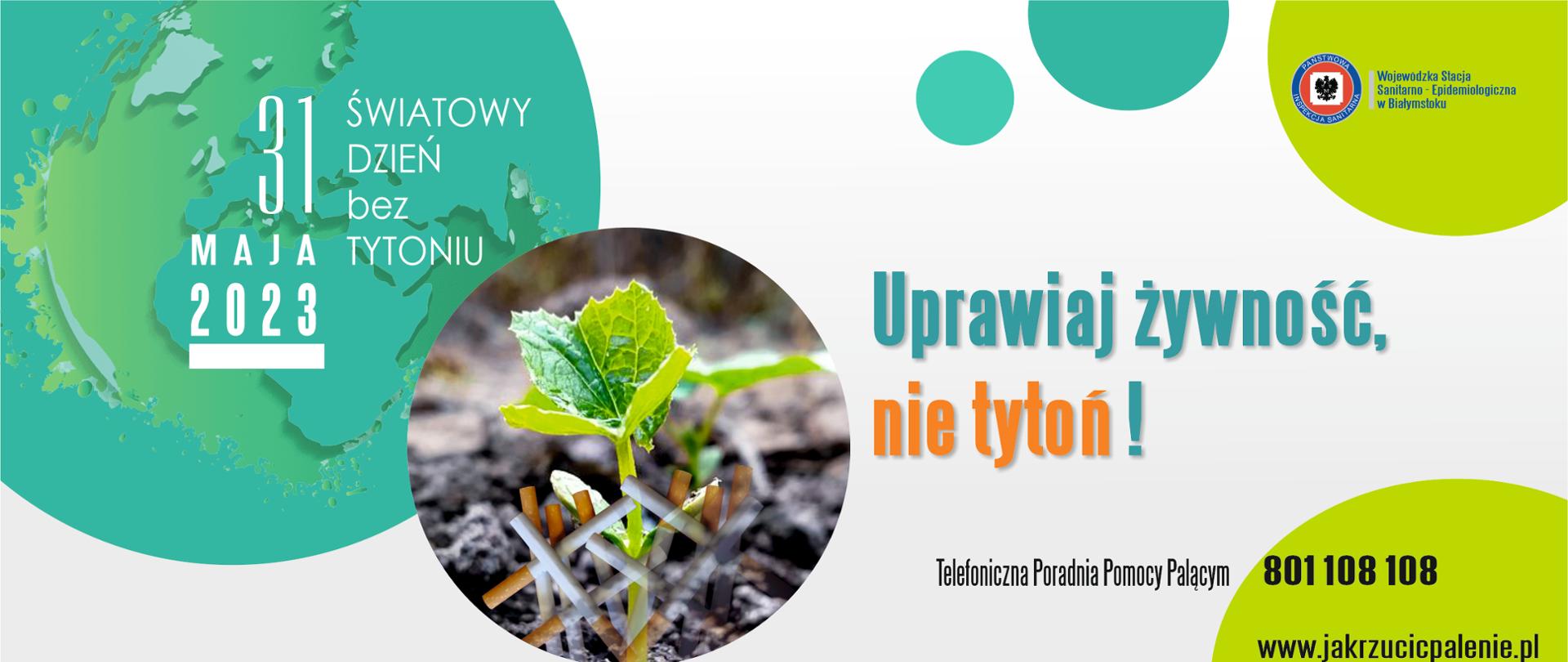 Biało zielony plakat, na środku w kółku mała zielona roślinka i papierosy, napis Uprawiaj żywność nie tytoń! 31 maja Światowy Dzień bez Tytoniu
