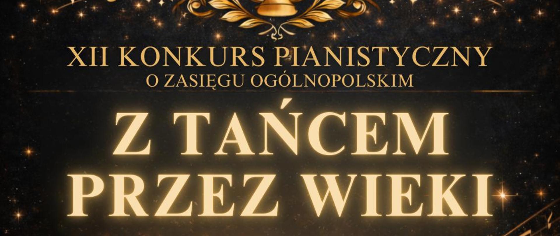 Plakat 12. Konkursu pianistyczny o zasięgu ogólnopolskim - Z tańcem przez wieki w dniu 7 maja 2026. Tło plakatu utrzymane jest w beżowo-brązowej tonacji. W jego centrum znajduje się stylizowana grafika tańczącej pary oraz brązowy fortepian. Kobieta ma na sobie złoto-kremową, subtelnie połyskującą suknię, natomiast mężczyzna występuje w klasycznym czarnym fraku. W górnej części plakatu umieszczona jest złota lira opleciona od dołu wieńcem laurowym. Napisy informacyjne mają kolor złocisty, piaskowy i bordowy. 