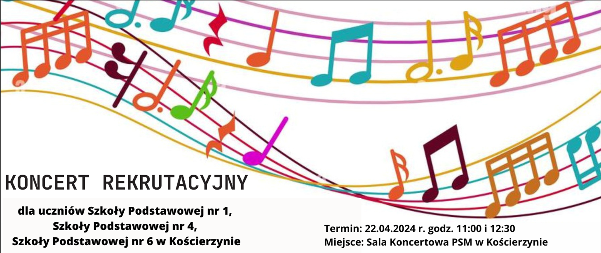 Tło obrazka a kolorze białym. W górnej części biegnie kolorowa pięciolinia z kolorowymi nutkami. U dołu po lewej stronie czarny napis: "koncert rekrutacyjny" oraz informacja dla kogo przeznaczony. Po prawej stronie na dole czarną czcionką informacja o terminie i miejscu koncertu.