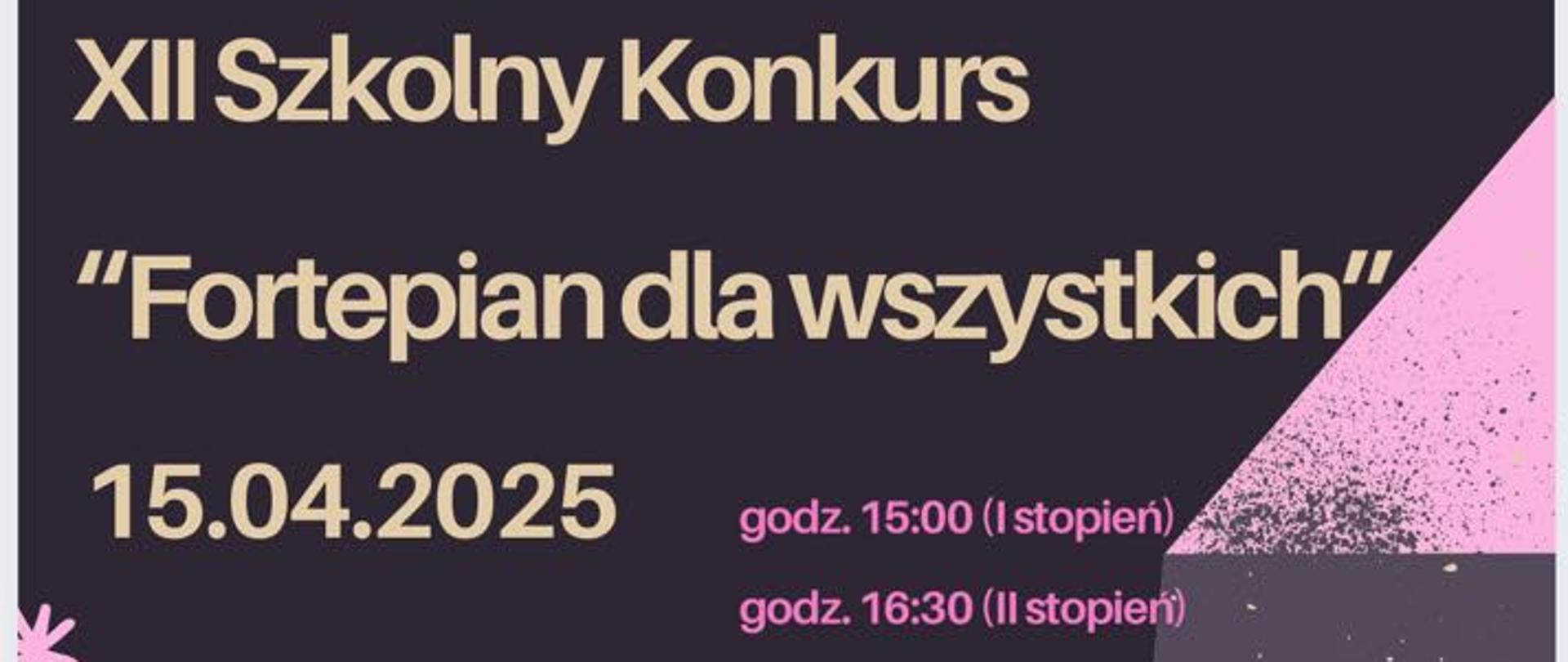 XII Szkolny Konkurs Fortepian dla Wszystkich, dedykowany dla uczniów PSM Wadowice i odbędzie w dniu 15.04.2025 o godzinie 15:00 - I stopień i 16:30 - II stopień. Konkurs dedykowany dla uczniów fortepianu dodatkowego i obowiązkowego.