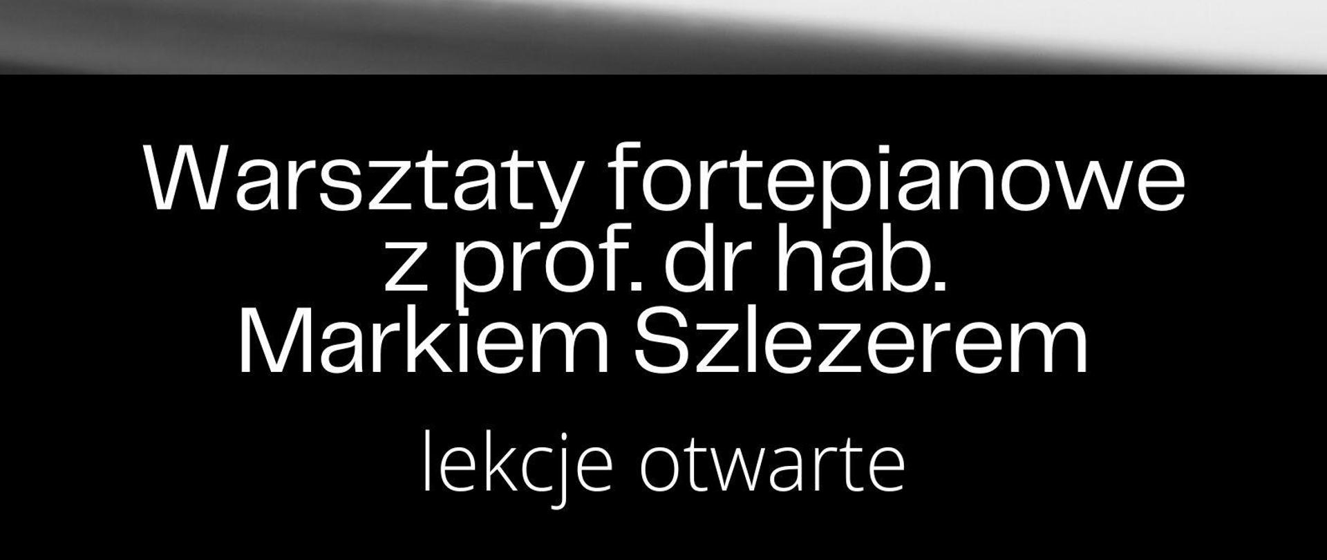 Plakat czarno-biały ze zdjęciem klawiatury fortepianu. Od góry po lewej: logo szkoły i napis: 14 maja 2024 r. godz. 15:30 w auli PSM I st. im. Z. Noskowskiego w Krzeszowicach. Niżej: Warsztaty fortepianowe z prof. dr hab. Markiem Szlezerem. lekcje otwarte 15:30 Julia Szumiec, 16:15 Zofia Stanek, 17:00 Adam Tarko