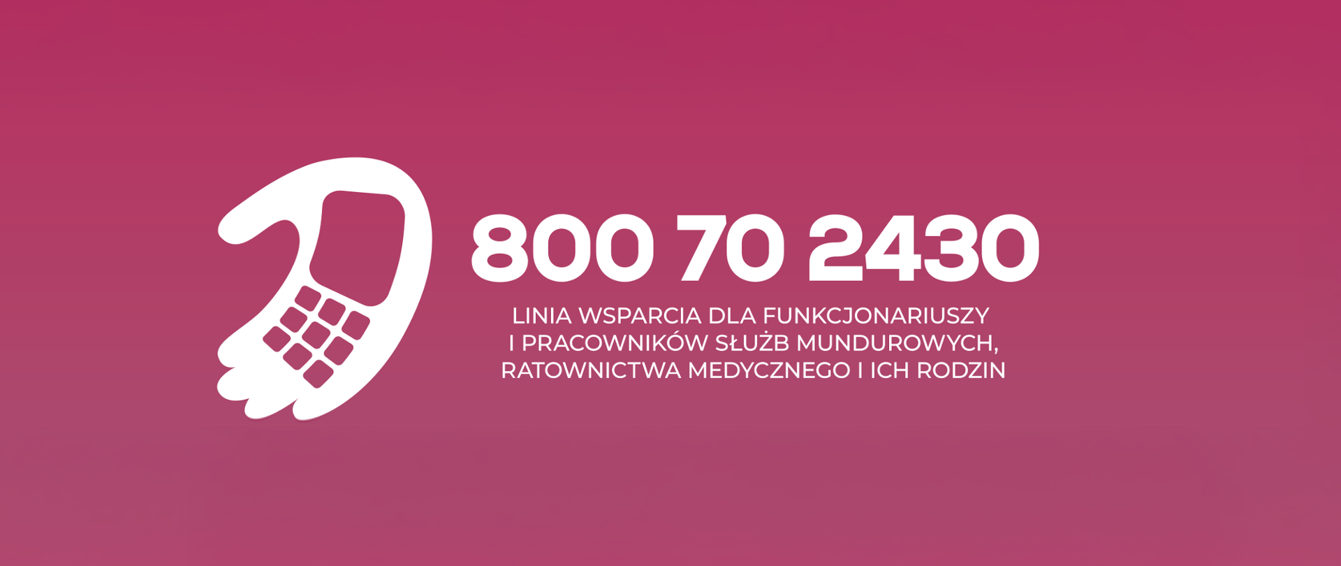 800 70 2430 Linia wsparcia dla funkcjonariuszy i pracowników służb mundurowych, ratownictwa medycznego i ich rodzin