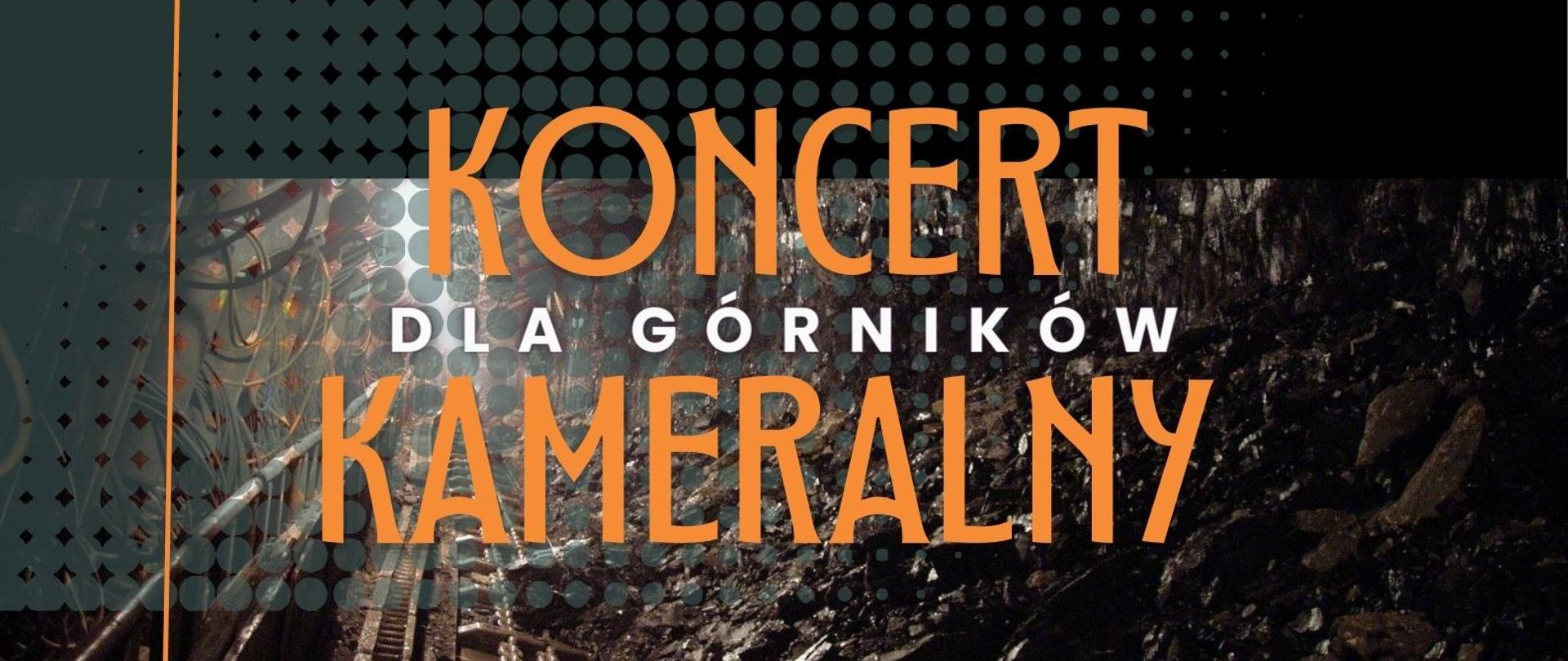 Tło szaro, czarno, niebieskie z pomarańczowymi i czarnymi napisami. Na środku obrazek z widokiem na chodnik w kopalni
Tytuł: koncert Kameralny dla górników
Na dole logotypy organizatorów: PSM w Jastrzębiu-Zdroju oraz Akademia Muzyczna w Katowicach.
