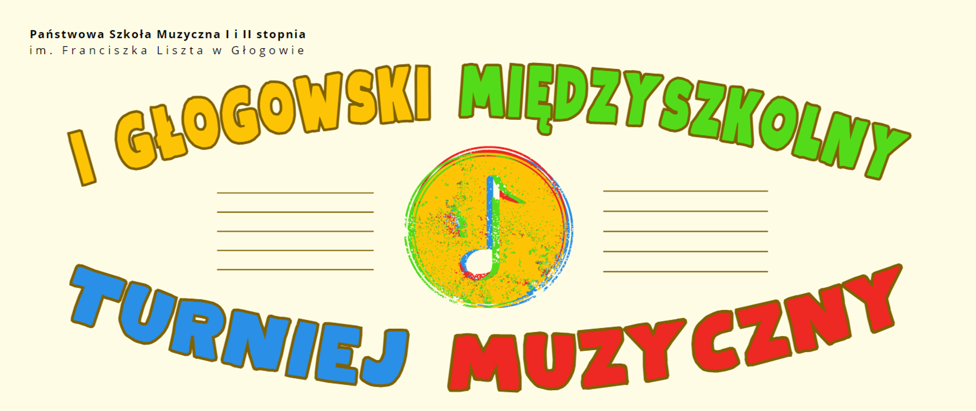Duże logo turnieju składające się z nazwy: "I GŁOGOWSKI MIĘDZYSZKOLNY TURNIEJ MUZYCZNY" oraz symboli muzycznych: dwie pięciolinie, a pośrodku symbol nuty w żółtym kole. Napis w kolorach żółtym, zielonym, niebieskim i czerwonym (każde słowo w innym kolorze), ułożony w dwóch rzędach w kształcie łuków. W lewym górnym rogu nazwa szkoły ułożona w dwóch rzędach w kolorze czarnym: "Państwowa Szkoła Muzyczna I i II stopnia im. Franciszka Liszta w Głogowie". Kolor tła jasnożółty.