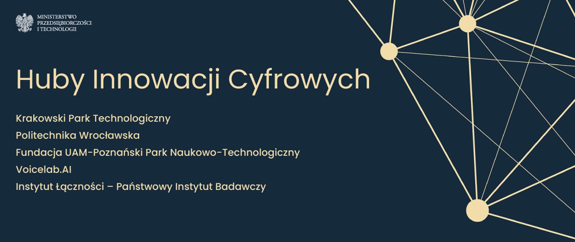Krakowski Park Technologiczny, Politechnika Wrocławska, Fundacja UAM-Poznański Park Naukowo-Technologiczny, Voicelab.AI oraz Instytut Łączności – Państwowy Instytut Badawczy – to liderzy wyłonionych przez MPiT Hubów Innowacji Cyfrowych.