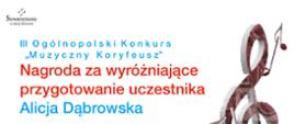 Dyplom Nagrody za wyróżniające przegotowanie uczestnika w Trzecim Ogólnopolskim Konkursie „ Muzyczny Koryfeusz”, który odbył się w Poznaniu dwudziestego grudnia 2023 roku otrzymała pani Alicja Dąbrowska. Na dole skład Jury i podpisy.